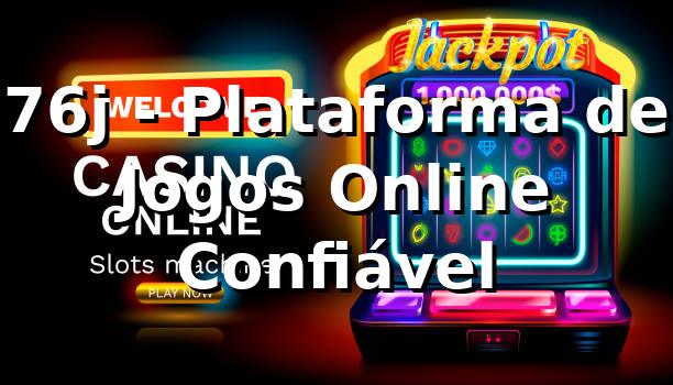 76j - Plataforma de Jogos Online Confiável